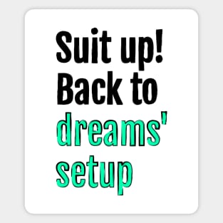 Suit up! Back to dreams setup Magnet